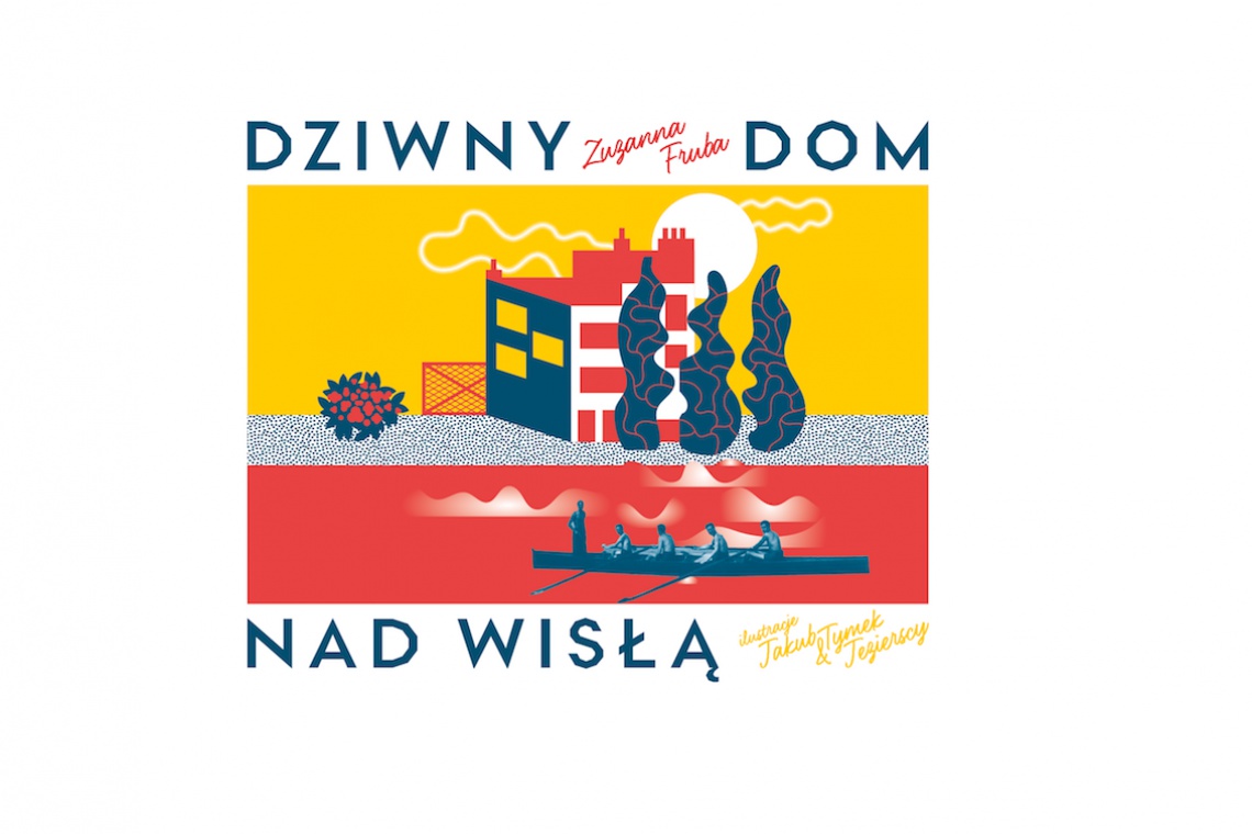 Zuzanna Fruba "Dziwny dom nad Wisłą" (wyd. Fundacja Bęc Zmiana / materiały prasowe) Książka i zabawa w architekturę dla dorosłych i dzieci