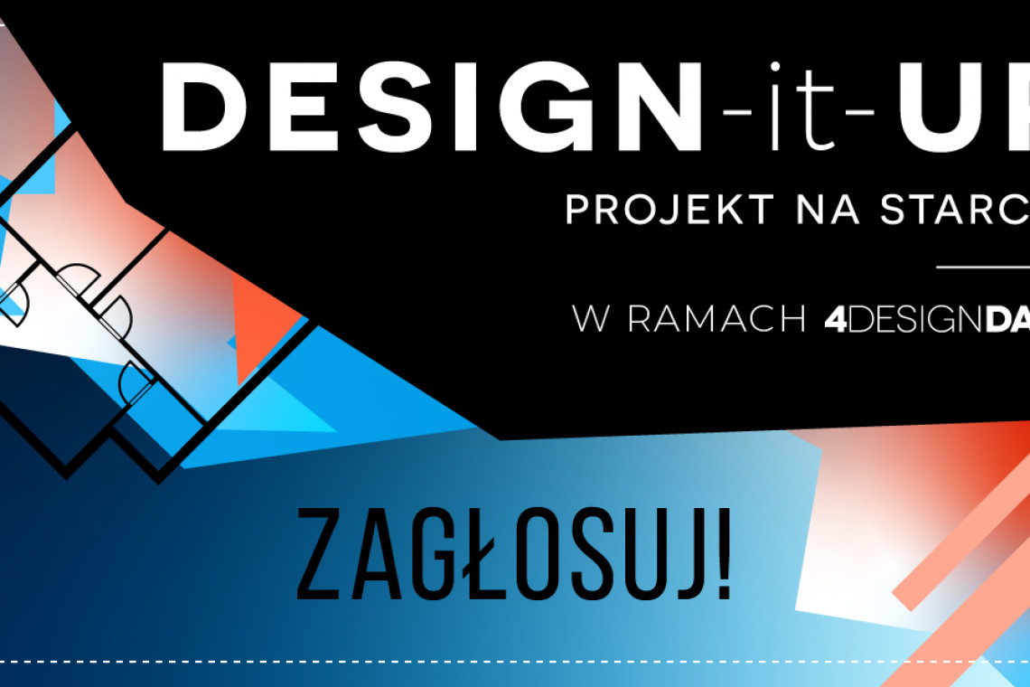 Konkurs DESIGN-it-UP – PROJEKT NA STARCIE: Dziękujemy za oddane głosy! Finał podczas 4 Design Days!