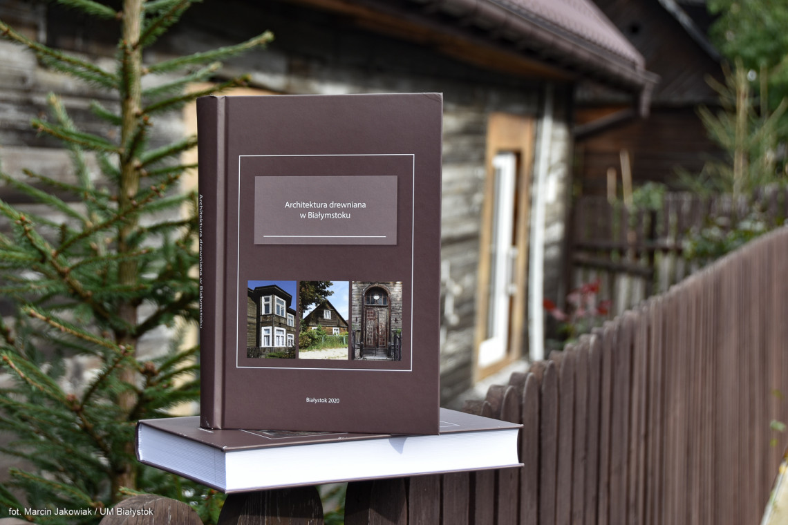 Fot. Marcin Jakowiak / UM Białystok, www.bialystok.pl Miasto wydaje publikację o drewnianej architekturze w Białymstoku