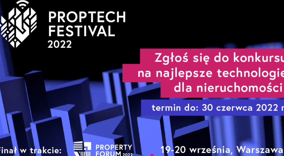 PropTech Festival 2022: Czekamy na zgłoszenia najbardziej innowacyjnych technologii dla nieruchomości