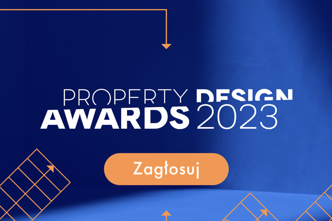 Property Design Awards 2023: Przedstawiamy TOP 5 i zapraszamy do głosowania na najlepsze obiekty i wnętrza!